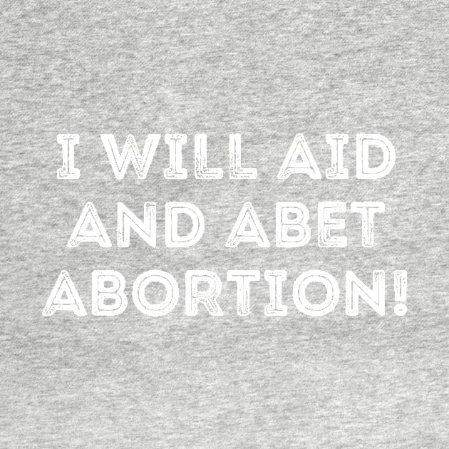 I Will Aid And Abet Abortion by Word and Saying